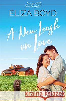 A New Leash on Love: A Clean Small Town Romance Eliza Boyd 9781079371215