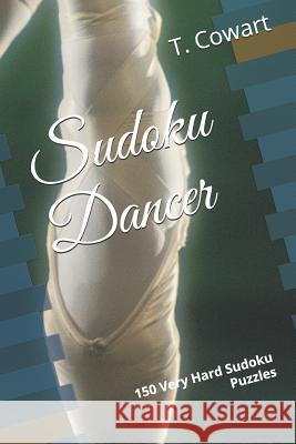 Sudoku Dancer: 150 Very Hard Sudoku Puzzles T. Cowart 9781079386608 Independently Published