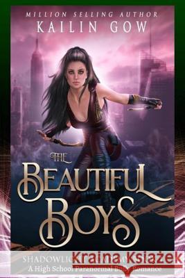 Shadowlight Academy 1: The Beautiful Boys: A High School Paranormal Bully Romance Kailin Gow 9781079409369 Independently Published