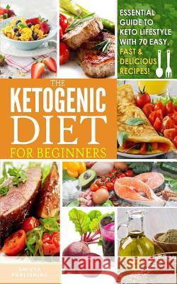 Ketogenic Diet For Beginners - Essential Guide To Keto Lifestyle with 70 Easy, Fast & Delicious Recipes David F. Wilson Anivya Publishing 9781079428124 Independently Published