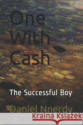 One With Cash: The Successful Boy Daniel N. Nnerdy 9781079434095 Independently Published
