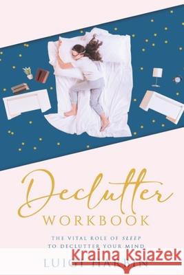 Declutter Workbook: The Vital Role of Sleep to Declutter Your Mind Luigi Harbin 9781079435702