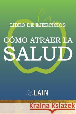 Cómo atraer la Salud: Libro de Ejercicios García Calvo, Lain 9781079448535 Independently Published