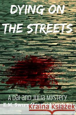 Dying on the Streets: A Dai and Julia Mystery Jane Jago E. M. Swift-Hook 9781079463224 Independently Published