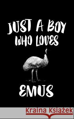 Just A Boy Who Loves Emus: Animal Nature Collection Marko Marcus 9781079469370