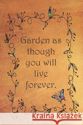 Garden as though you will live forever.: Dot Grid Paper Sarah Cullen 9781079470109 Independently Published