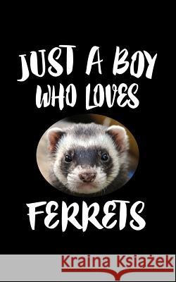 Just A Boy Who Loves Ferrets: Animal Nature Collection Marko Marcus 9781079472059