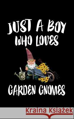 Just A Boy Who Loves Garden Gnomes: Animal Nature Collection Marko Marcus 9781079479287