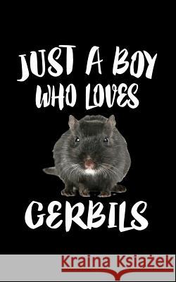 Just A Boy Who Loves Gerbils: Animal Nature Collection Marko Marcus 9781079479928