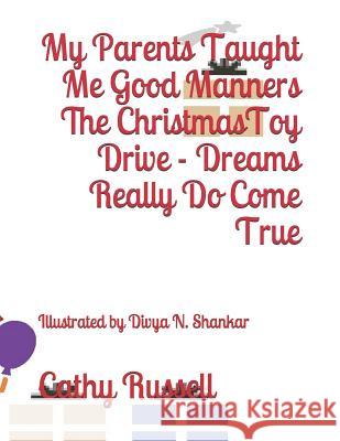 My Parents Taught Me Good Manners The Christmas Toy Drive - Dreams Really Do Come True Divya N. Shankar Jonathan Nameless Cathy Prather Russell 9781079503623 Independently Published