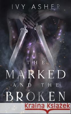 The Marked and the Broken Ivy Asher 9781079503678 Independently Published