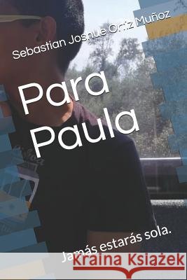 Para Paula: Jamás estarás sola. Ortiz Munoz, Sebastian Joshue 9781079517989