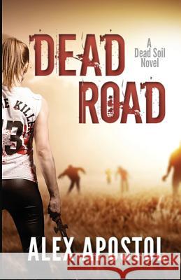 Dead Road: A Zombie Series Alex Apostol 9781079522204