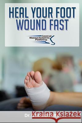 Heal Your Foot Wound Fast Donald Pelto 9781079523850 Independently Published