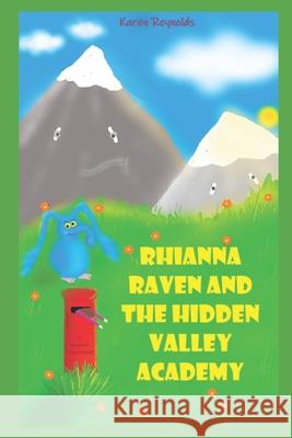 Rhianna Raven and the Hidden Valley Academy: A magical experience Karen Reynolds 9781079524635