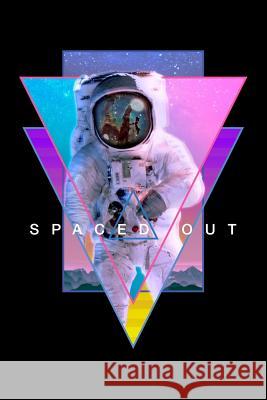Spaced Out Astronaut: Vaporwave Astronaut in Space Vaporwave Media 9781079539448 Independently Published