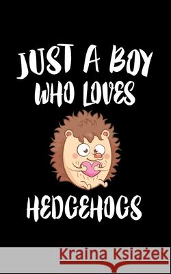 Just A Boy Who Loves Hedgehogs: Animal Nature Collection Marko Marcus 9781079540291 Independently Published