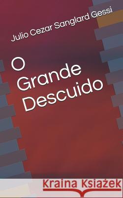 O Grande Descuido Julio Cezar Sanglar 9781079543902 Independently Published