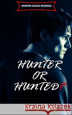 Vampire Blood Revenge: Hunter or Hunted? Randy Young 9781079547689 Independently Published
