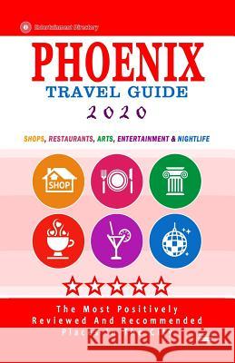 Phoenix Travel Guide 2020: Shops, Arts, Entertainment and Good Places to Drink and Eat in Phoenix, Arizona (Travel Guide 2020) Robert a. Theobald 9781079555639 Independently Published