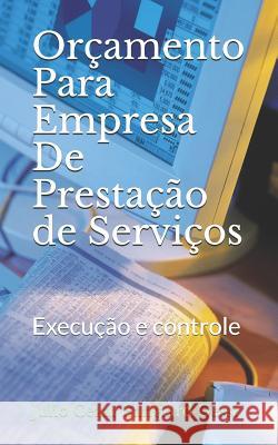 Orçamento Para Empresa De Prestação de Serviços: Execução e controle Sanglard Gessi, Julio Cezar 9781079560206 Independently Published