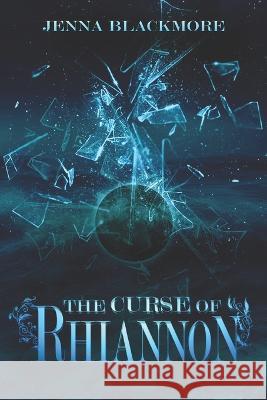 The Curse Of Rhiannon Jenna Blackmore   9781079594676 Independently Published