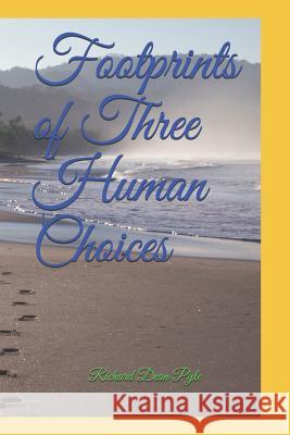 Footprints of Three Human Choices Richard Dean Pyle 9781079600179 Independently Published