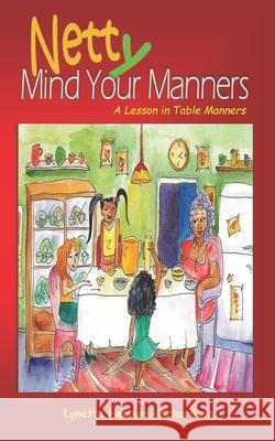 Netty Mind Your Manners: A Lesson in Table Manners Lynette Hepburn-Richardson 9781079610000