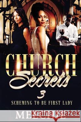Church Secrets 3: Scheming to Bbe First Lady Meechie 9781079611861 Independently Published