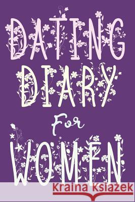 Dating Diary For Women: Purple Motif For Rating Your Dates With Witty Observations Leticia Anne Montague 9781079615746 Independently Published