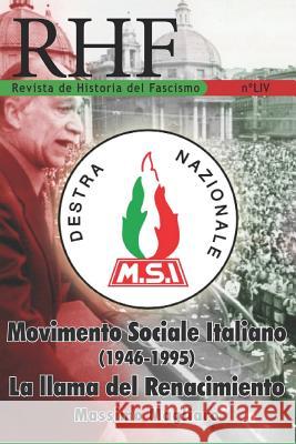 RHF - Revista de Historia del Fascismo: Movimento Sociale Italiano (1946-1995). La Llama del Renacimiento. Massimo Magliaro Ernesto Mila 9781079618303