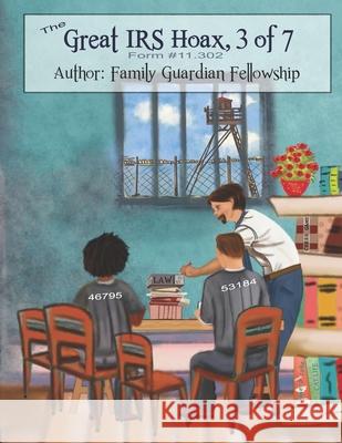 The Great IRS Hoax, Volume 3, Form #11.302 Family Guardian Fellowship 9781079622195