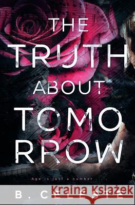 The Truth about Tomorrow B. Celeste 9781079670745 Independently Published