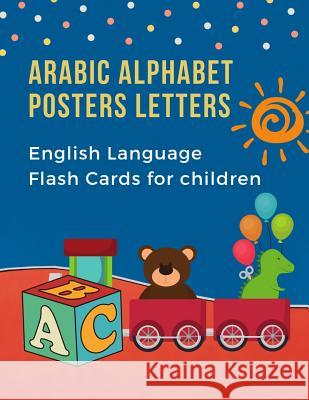 Arabic Alphabet Posters Letters English Language Flash Cards for Children: Easy learning bilingual visual frequency dictionary. Teaching beginners kid Language Development 9781079676105