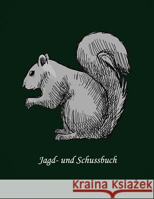 Jagd- und Schussbuch: Ein Schussbuch Jagd Buch Jagertagebuch 9781079680560 Independently Published