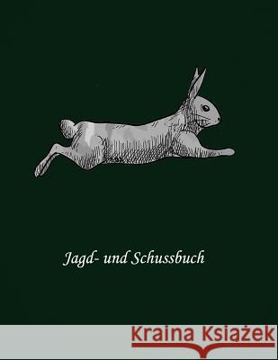 Jagd- und Schussbuch: Ein Jagd Buch Jagd Buch Jagertagebuch 9781079680577 Independently Published