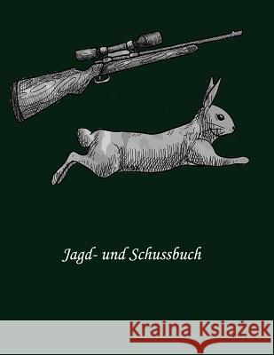 Jagd- und Schussbuch: Jagd Buch Jagerbuch Sportschiessen 9781079686210 Independently Published