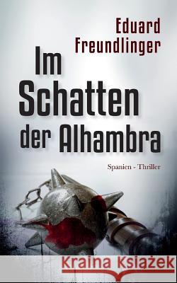 Im Schatten der Alhambra: Spanien-Thriller Eduard Freundlinger 9781079693249