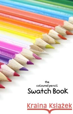 The Coloured Pencil Swatch Book Lila Lilyat 9781079722383 Independently Published