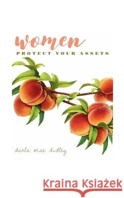 Women... Protect Your Assets Darla Mae Dudley 9781079732443 Independently Published