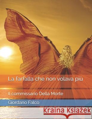 La farfalla che non volava più: Il commissario Della Morte Falco, Giordano 9781079736342