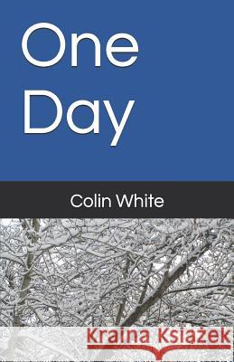 One Day Colin White 9781079737363 Independently Published