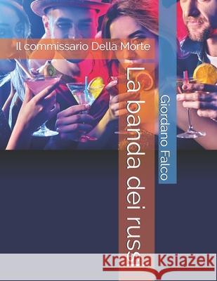 La banda dei russi: Il commissario Della Morte Giordano Falco 9781079741711