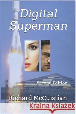 Digital Superman: Second Edition Richard W. McCuistian 9781079759600 Independently Published