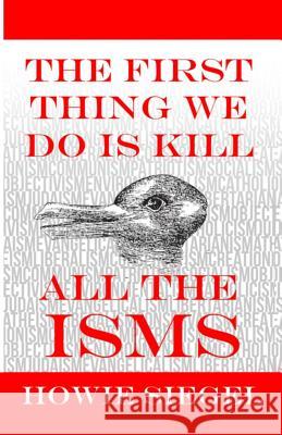 The First Thing We Do Is Kill All The Isms Howard Siegel 9781079760064 Independently Published
