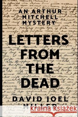 Letters From The Dead: An Arthur Mitchell And His Dog Plutus Mystery David Joel Miller 9781079762907 Independently Published
