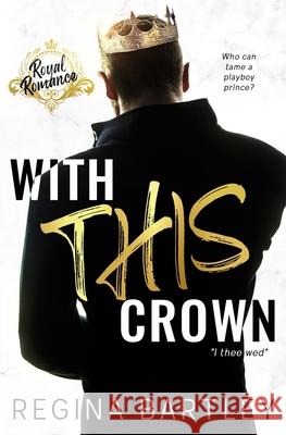 With This Crown: A Standalone Royal Romance Regina Bartley 9781079772845