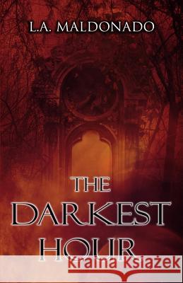 The Darkest Hour L. a. Maldonado 9781079777314 Independently Published