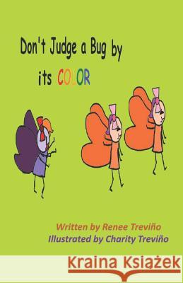 Don't Judge a Bug by its Color Charity Trevino Renee Trevino 9781079788907