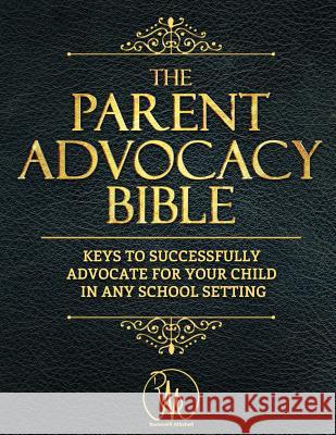 The Parent Advocacy Bible: Keys to Successfully Advocate for Your Child in Any School Setting Roosevelt Mitchel 9781079791136 Independently Published